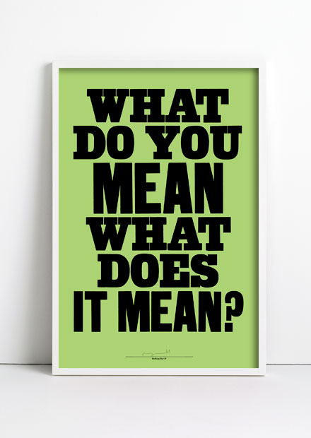 What do you mean what does it mean? print by Anthony Burrill
