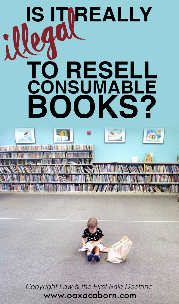 Is it illegal to resell consumable books? How the 'First Sale Doctrine' affects copyright law and resale // A detailed conclusion by Oaxcacaborn.com