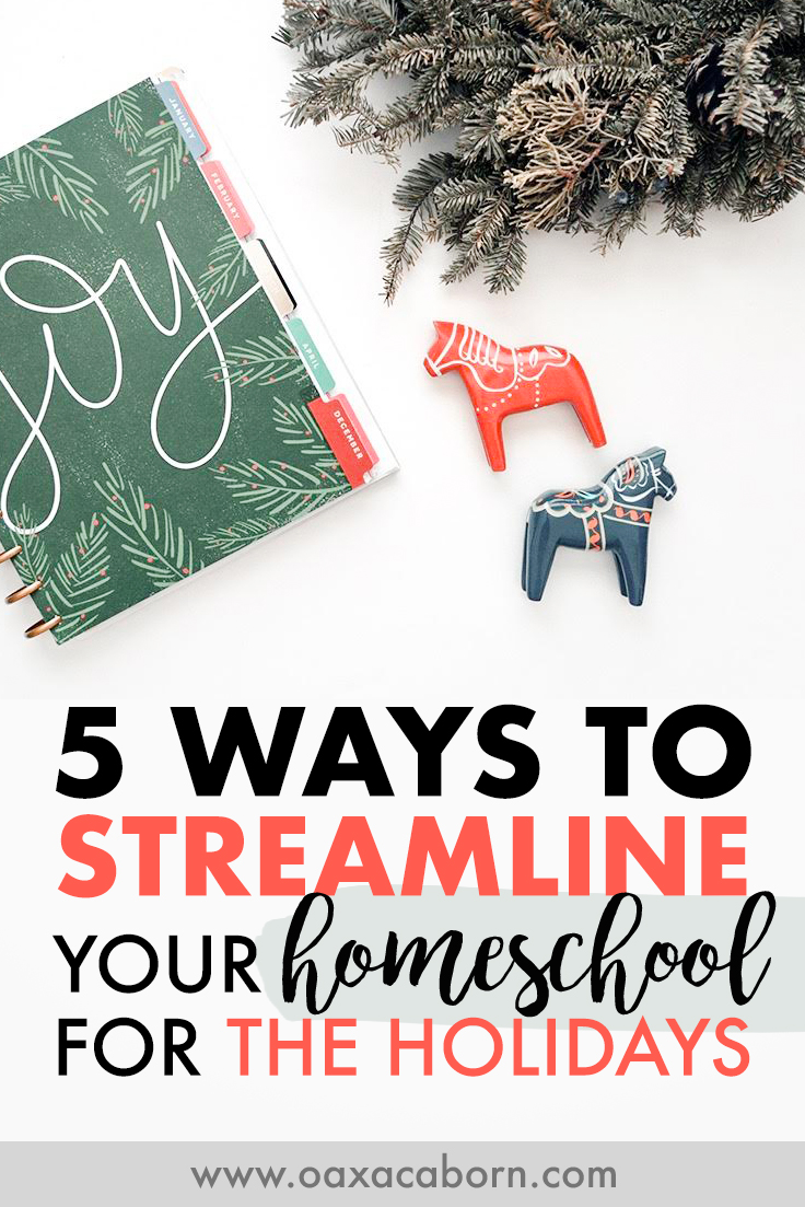 5 Ways to Streamline Your Homeschool for the Holidays